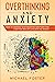 Overthinking and Anxiety by Michael Foster
