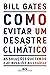 Como Evitar Um Desastre Climático: As Soluções que Temos e as Inovações Necessárias
