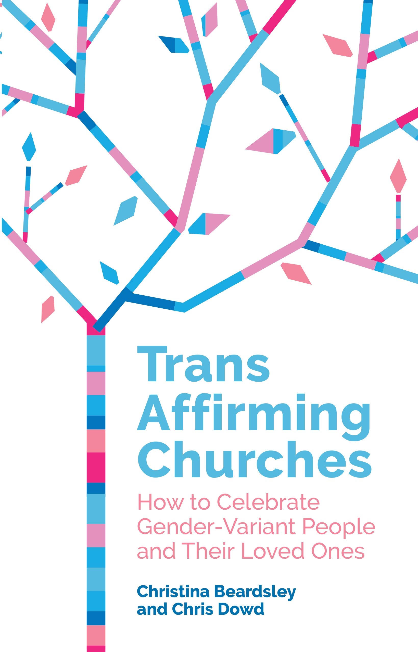 Trans Affirming Churches: How to Celebrate Gender-Variant People and Their Loved Ones (Kindle Edition)