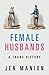 Female Husbands: A Trans Hi...
