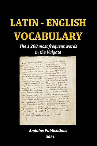 Latin English Vocabulary The 1 0 Most Frequent Words In The Vulgate By Andalus Publications English Latin English Vocabulary The 1 0 Most Frequent Words In The Vulgate By Andalus Publications English