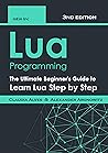 Lua Programming: The Ultimate Beginner's Guide to Learn Lua Step by Step