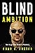 Blind Ambition: How to Go from Victim to Visionary