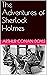 The Adventures of Sherlock Holmes (Illustrated)