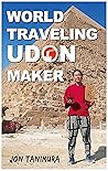 World Traveling Udon Maker: A world nomad who cooked Japanese Udon noodle for 5000 people in 24 countries