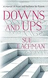 Downs and Ups: A Memoir of Hope and Resilience for Parents Downs and Ups: A Memoir of Hope and Resilience for Parents