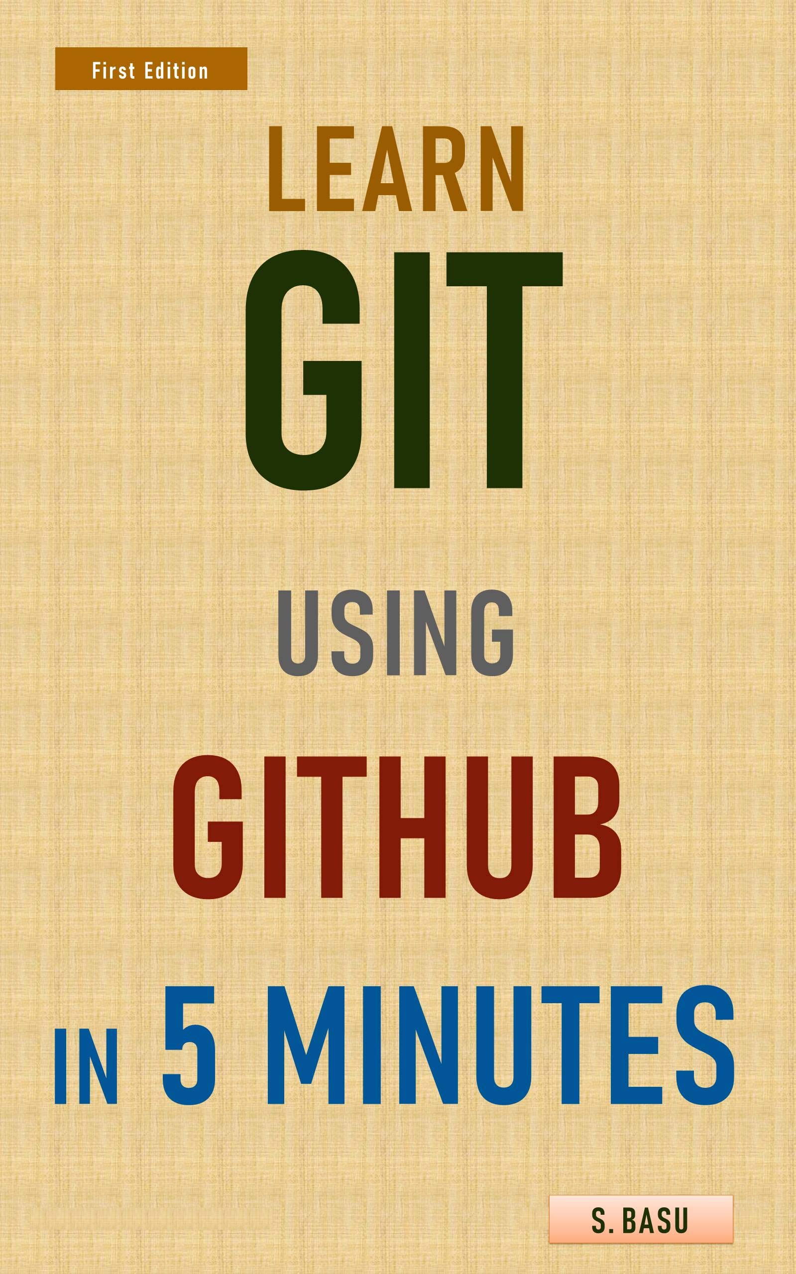 Learn GIT using GITHUB in 5 minutes (Kindle Edition)