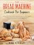 The Bred Machine Cookbook For Beginners by Dan Ridolfi