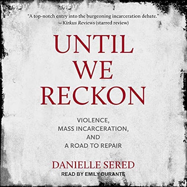 Until We Reckon: Violence, Mass Incarceration, and a Road to Repair