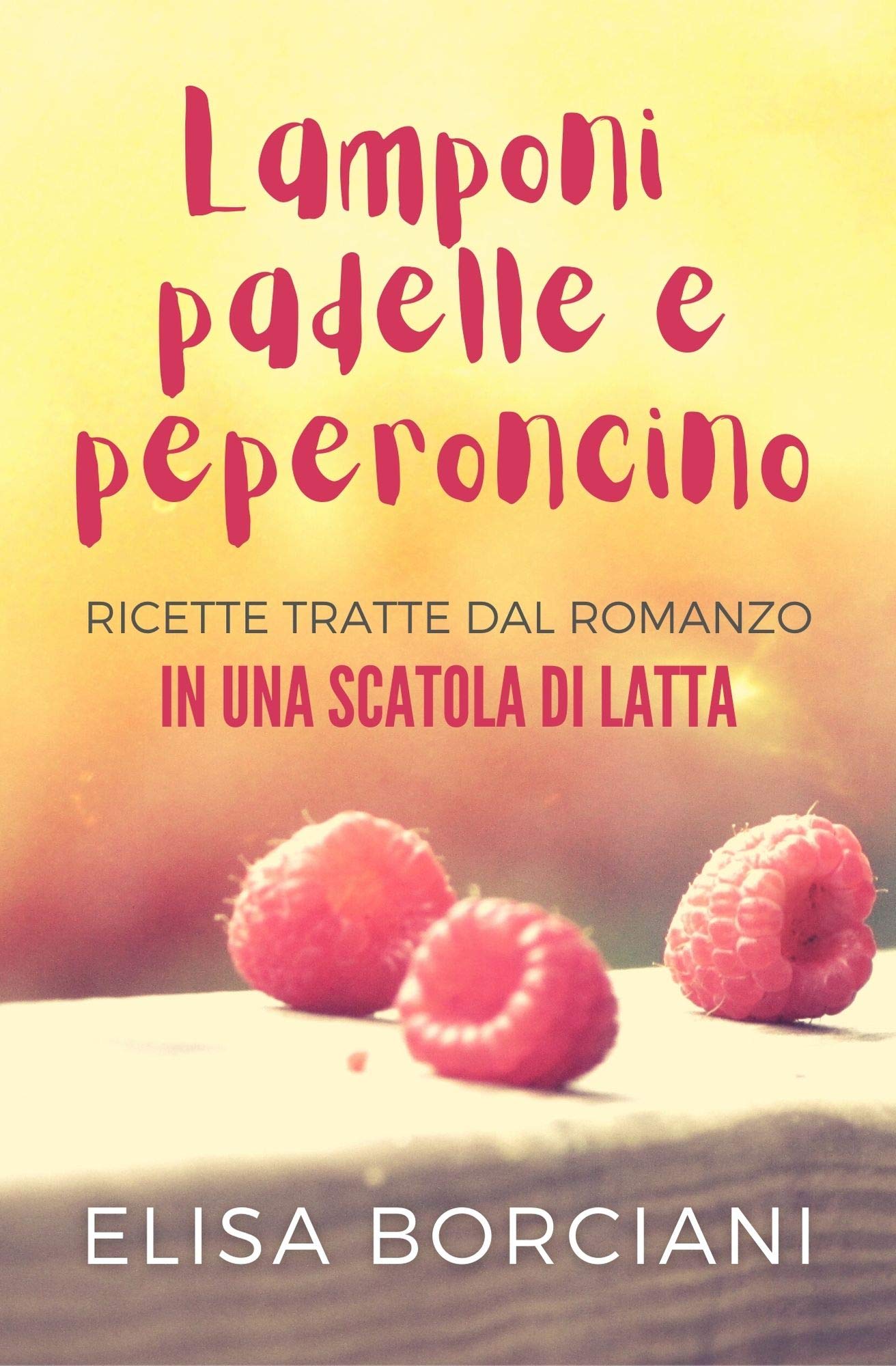 Lamponi, padelle e peperoncino: 10 ricette facili e veloci dal romanzo In una scatola di latta (Italian Edition)