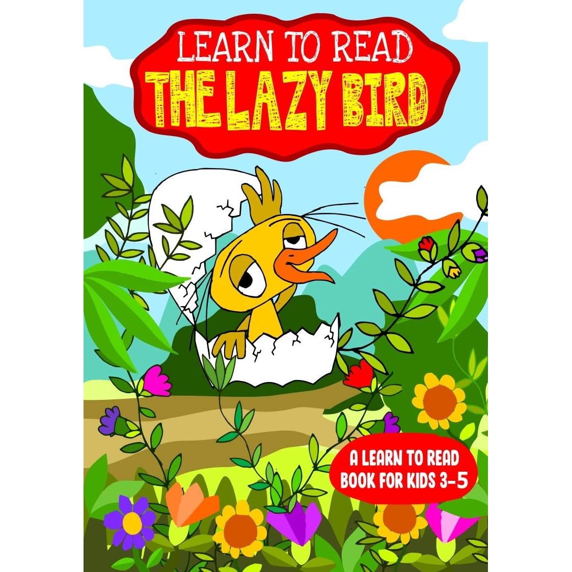 Learn To Read The Lazy Bird A Learn To Read Book For Kids 3 5 An Early Reader Interactive Story With A Song For Toddlers And Older Children With An Engaging