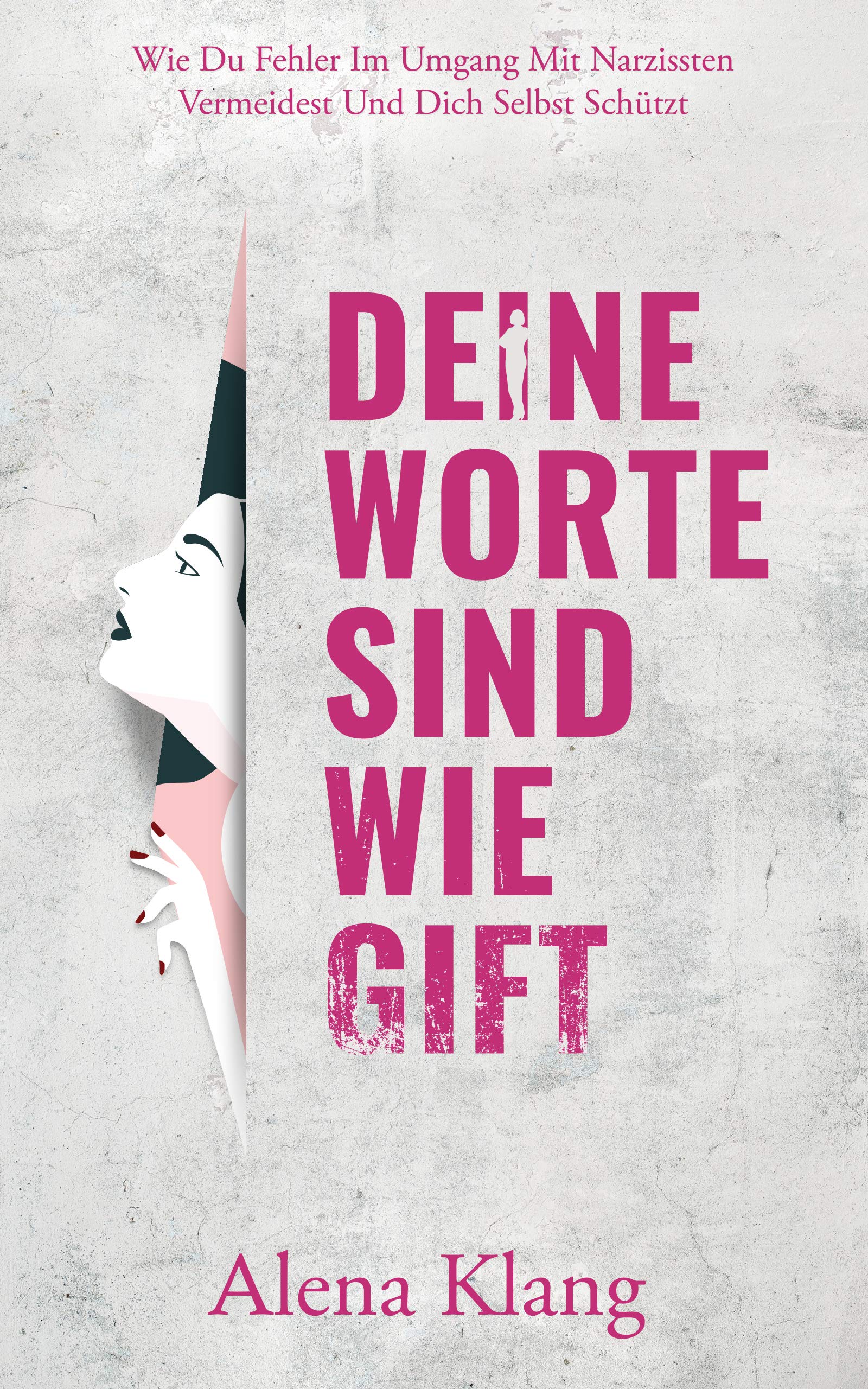 Deine Worte Sind Wie Gift: Wie du Fehler im Umgang mit Narzissten vermeidest und dich selbst schützt (German Edition)