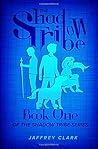 The Shadow Tribe: Book 1: (Parts 1-3) The Shadow Tribe: Book 1: (Parts 1-3)