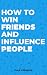 How to Win Friends and Influence People by Dale Carnegie How to Win Friends and Influence People by Dale Carnegie