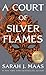 A Court of Silver Flames by Sarah J. Maas A Court of Silver Flames by Sarah J. Maas
