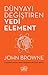 Dünyayi Degistiren Yedi Element by John Browne