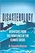 Disasterology: Dispatches from the Frontlines of the Climate Crisis―A Memoir and Expert Analysis of Our World's Growing Vulnerability to Natural Disasters