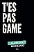 T'es pas game (French Edition)