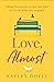 Love, Almost: A new romance fiction book for 2021 that will make you laugh and cry - perfect for Jojo Moyes fans