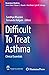 Difficult To Treat Asthma by Sandhya Khurana