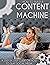 How to Build a CONTENT MACHINE