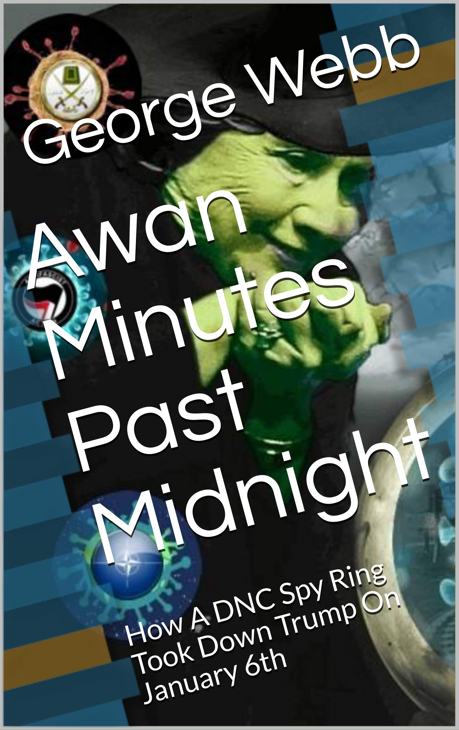 Awan Minutes Past Midnight: How A DNC Spy Ring Took Down Trump On January 6th (Kindle Edition)