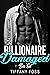 Damaged Billionaire Series by Tiffany Foss