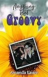 Anything But Groovy by Amanda Lauer