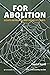 For Abolition: Essays on Pr...