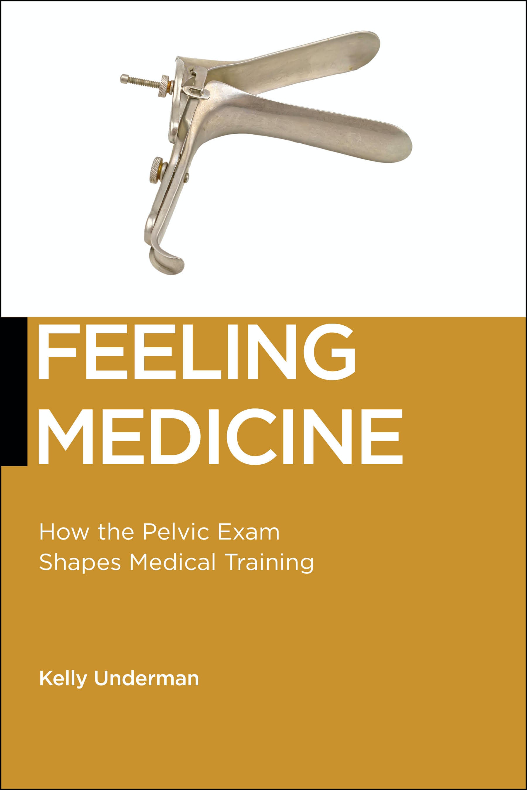 Feeling Medicine: How the Pelvic Exam Shapes Medical Training (Biopolitics, 21)