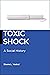 Toxic Shock: A Social History (Biopolitics, 6)