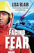 Facing Fear: The First Woman to Sail Solo around Antarctica