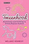 Tweenhood: Femininity and Celebrity in Tween Popular Culture (Library of Gender and Popular Culture)