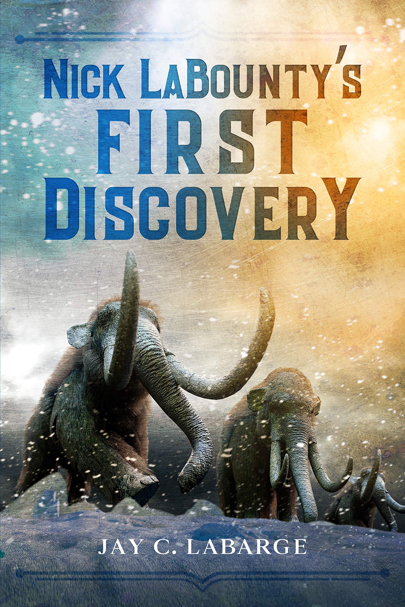 Nick Labounty’s First Discovery : Historical Action Adventure (Nick LaBounty Series)
