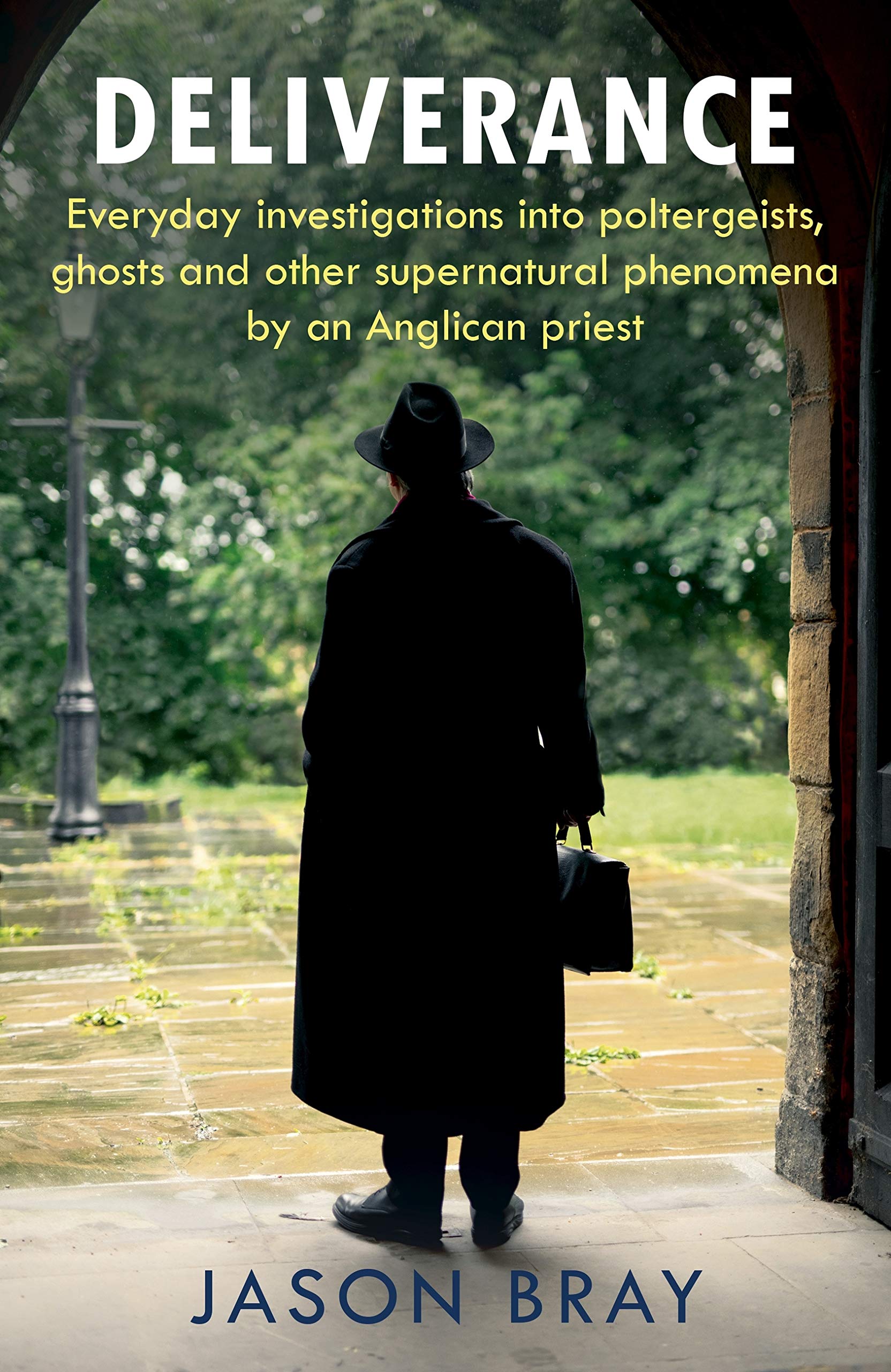 Deliverance: Everyday investigations into poltergeists, ghosts and other supernatural phenomena by an Anglican priest (Kindle Edition)