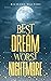 Best Dream-Worst Nightmare ...