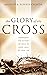 The Glory of the Cross: Exp...