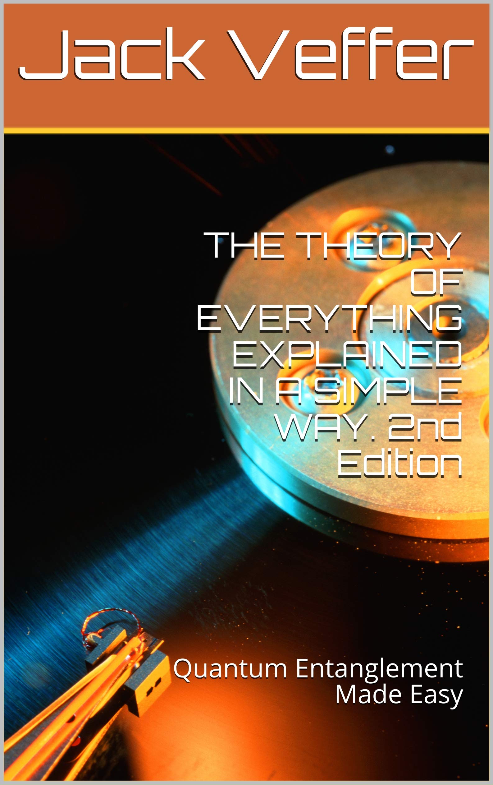 THE THEORY OF EVERYTHING EXPLAINED IN A SIMPLE WAY. 3rd Edition: Quantum Entanglement Made Easy (Kindle Edition)