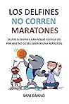 Los Delfines No Corren Maratones: 26.2 reflexiones cariñosas acerca del por qué no debes correr una maratón (Spanish Edition)