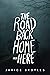 The Road Back Home from Here