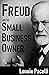 Freud and the Small Business Owner: How to be a Successful Small Business Entrepreneur (Small Business Made Simple Series Book 2)