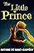 The Little Prince by Antoine de Saint-Exupéry The Little Prince by Antoine de Saint-Exupéry