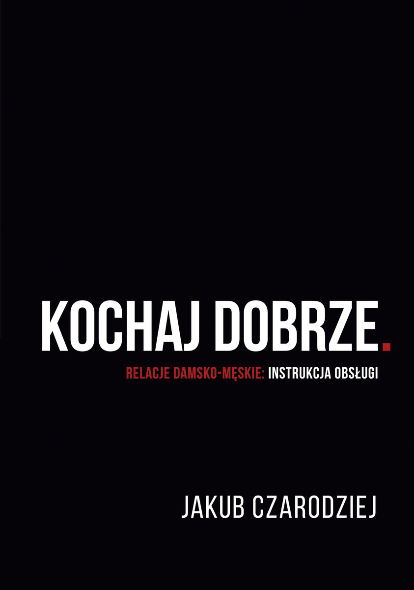 Kochaj dobrze. Relacje damsko-męskie: instrukcja obsługi
