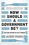 How Should A Government Be? by Jaideep Prabhu