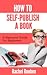 Self-Publishing A Book: A R...