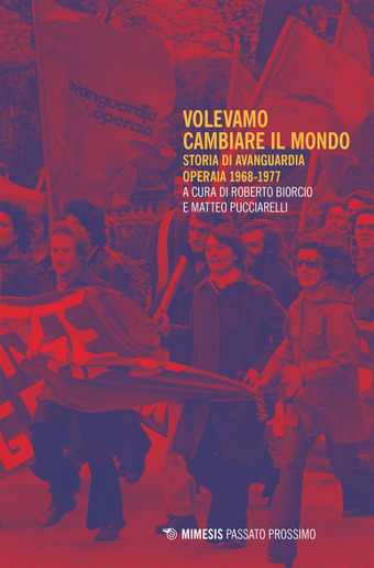 Volevamo Cambiare Il Mondo: Storia di Avanguardia Operaia 1968-77