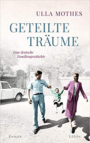 Geteilte Träume : Eine deutsche Familiengeschichte