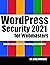 WordPress Security for Webmaster 2021: How to Stop Hackers Breaking into Your Website (Webmaster Series)
