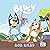 Bluey by Penguin Young Readers Licenses Bluey by Penguin Young Readers Licenses