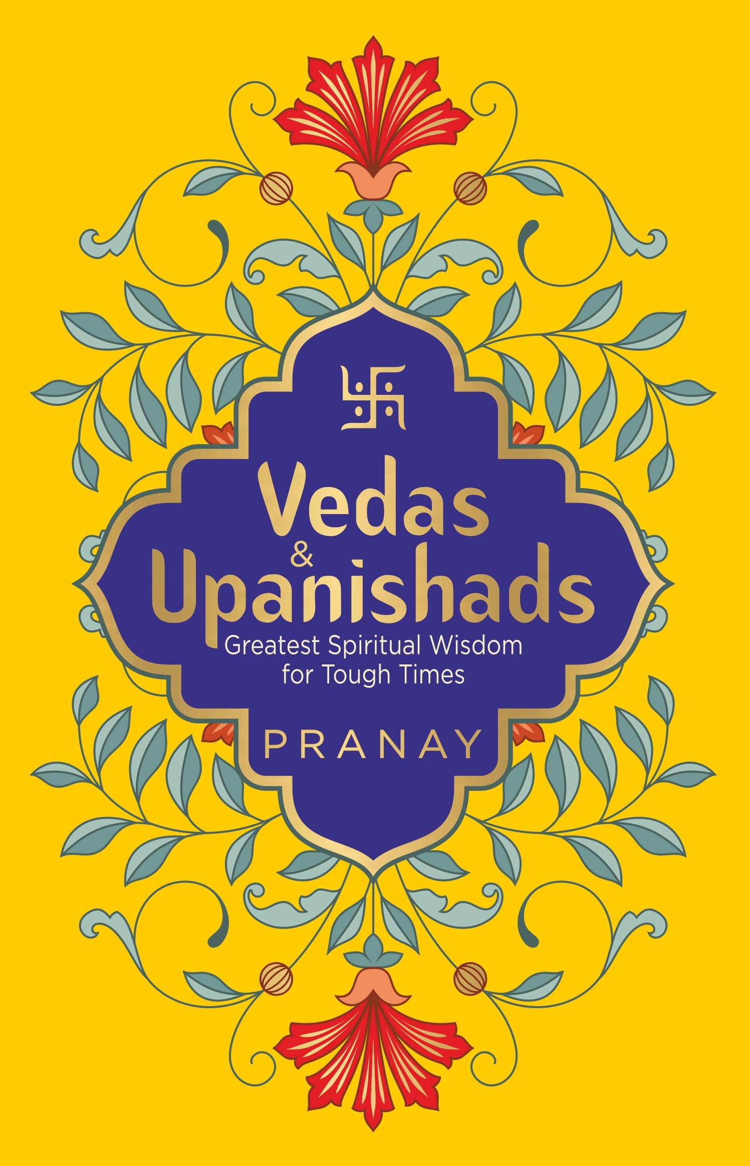 Vedas & Upanishads: Greatest Spiritual Wisdom for Tough Times